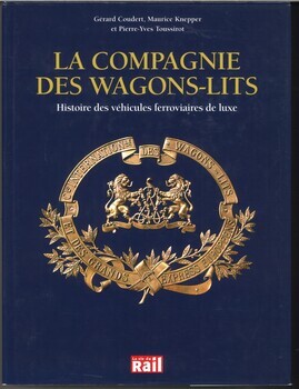 La compagnie des wagons-lits. Histoire des véhicules ferroviaires de luxe